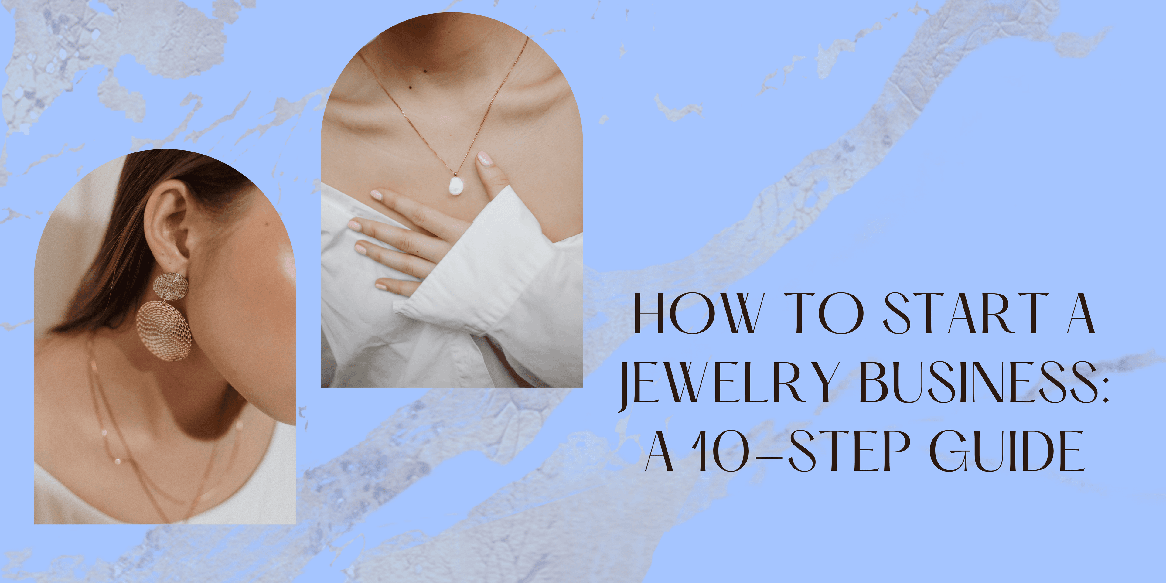 How To Start a Jewelry Business: A 10-Step Guide