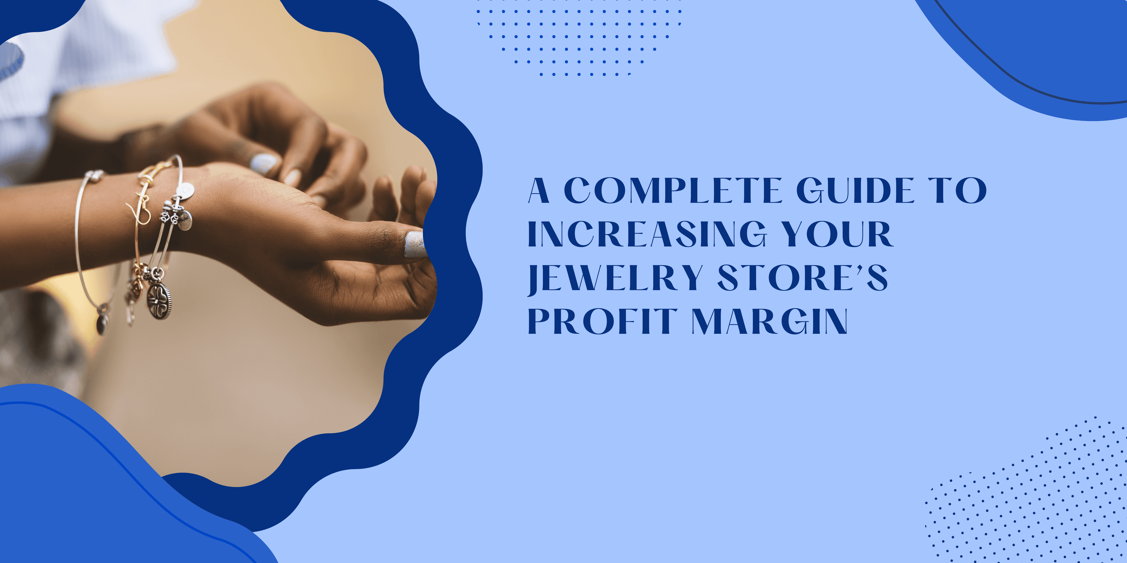 A Complete Guide to Increasing Your Jewelry Store’s Profit Margin
