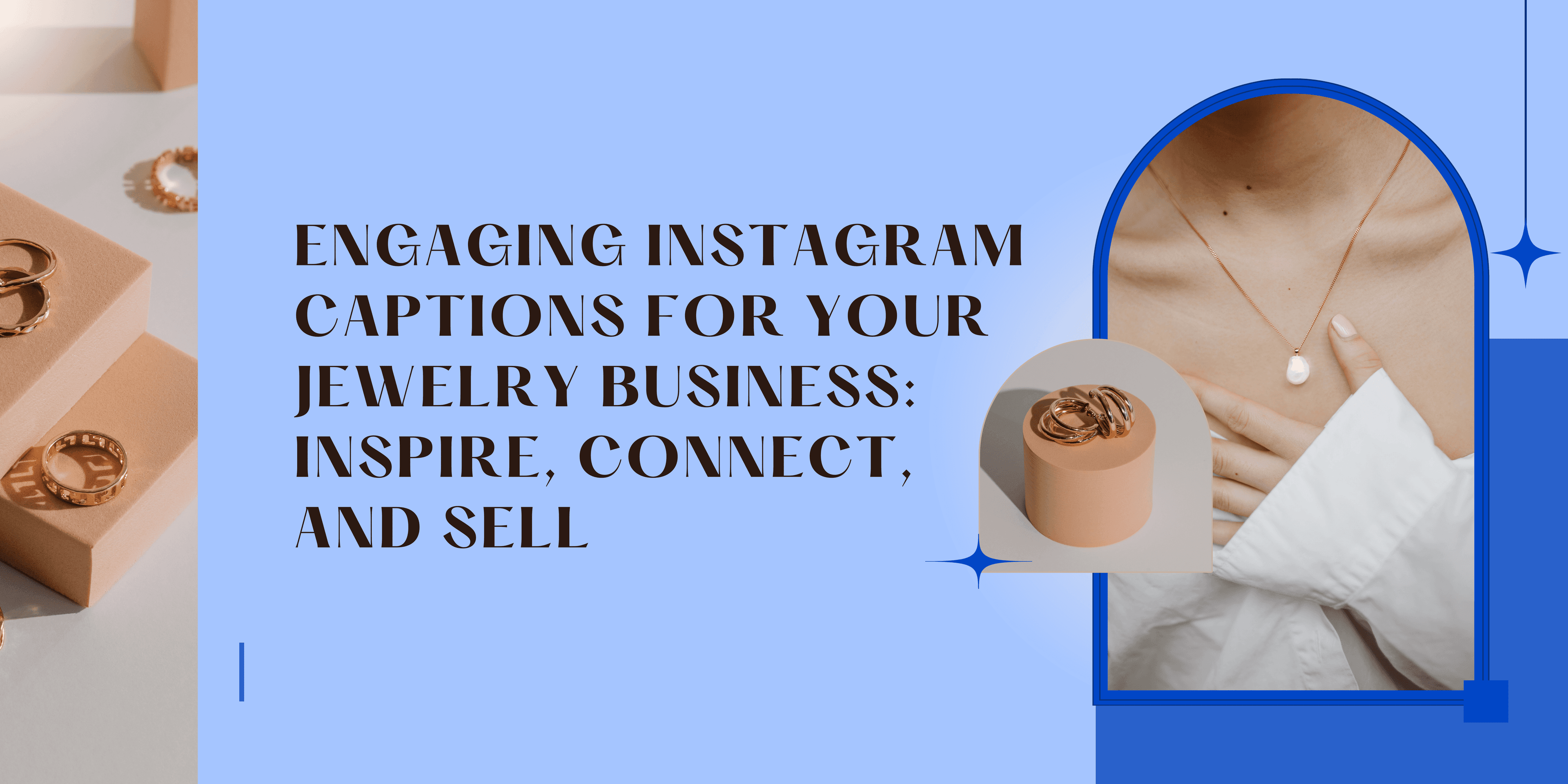 Engaging Instagram Captions for Your Jewelry Business: Inspire, Connect, and Sell